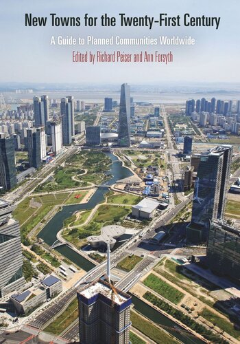 New Towns For The Twentyfirst Century A Guide To Planned Communities Worldwide Richard Peiser Editor Ann Forsyth Editor
