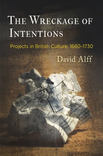 The Wreckage Of Intentions Projects In British Culture 166173 David Alff