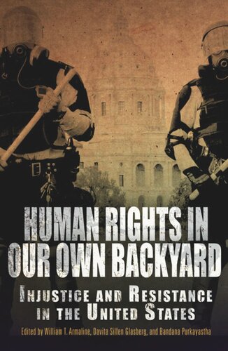 Human Rights In Our Own Backyard Injustice And Resistance In The United States William T Armaline Editor Davita Silfen Glasberg Editor Bandana Purkayastha Editor