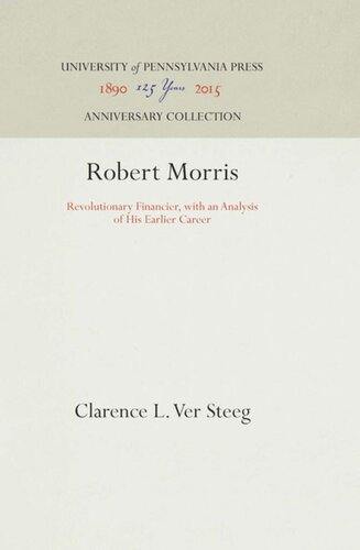 Robert Morris Revolutionary Financier With An Analysis Of His Earlier Career Reprint 2016 Clarence L Ver Steeg