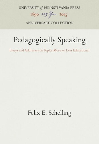 Pedagogically Speaking Essays And Addresses On Topics More Or Less Educational Reprint 2016 Felix E Schelling