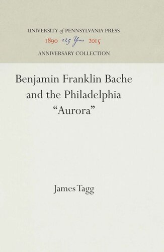 Benjamin Franklin Bache And The Philadelphia Aurora Reprint 2016 James Tagg