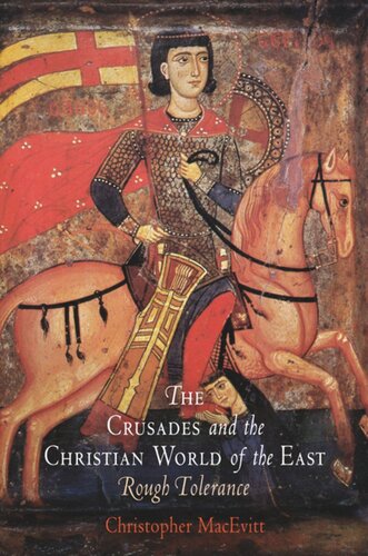 The Crusades And The Christian World Of The East Rough Tolerance Christopher Macevitt