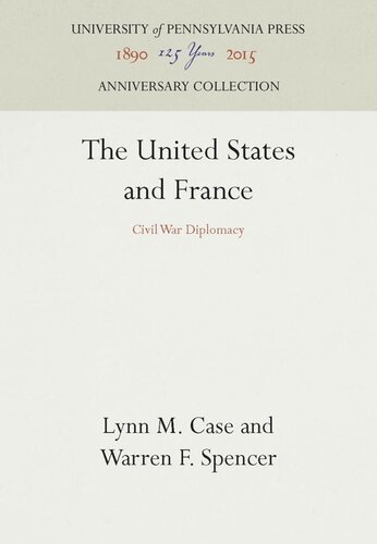 The United States And France Civil War Diplomacy Reprint 2016 Lynn M Case Warren F Spencer