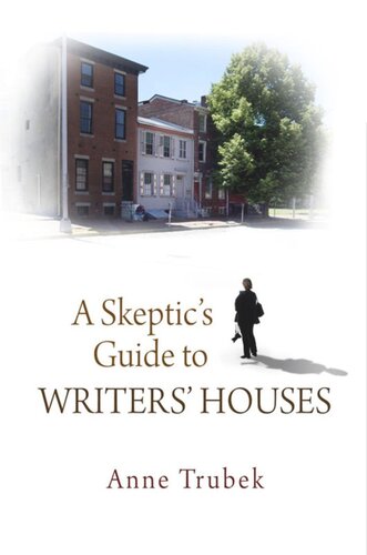 A Skeptics Guide To Writers Houses Anne Trubek