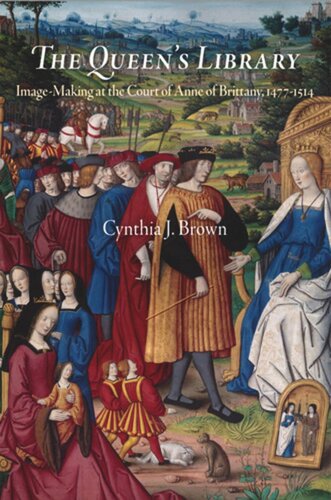 The Queens Library Imagemaking At The Court Of Anne Of Brittany 14771514 Cynthia J Brown