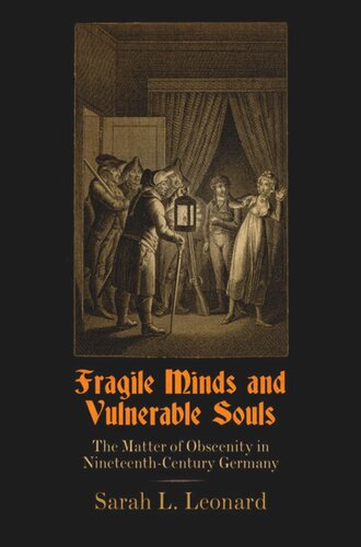 Fragile Minds And Vulnerable Souls The Matter Of Obscenity In Nineteenthcentury Germany Sarah L Leonard