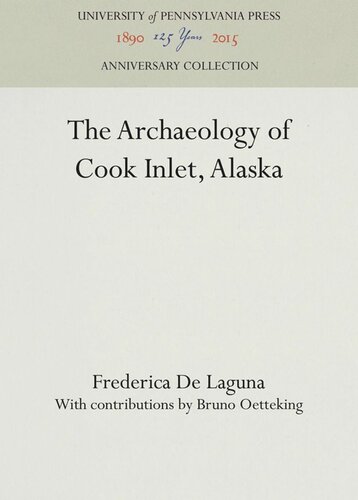 The Archaeology Of Cook Inlet Alaska Frederica De Laguna Bruno Oetteking