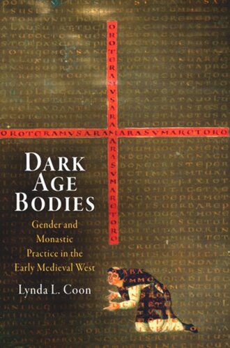 Dark Age Bodies Gender And Monastic Practice In The Early Medieval West Lynda L Coon
