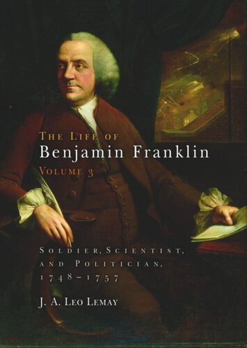 The Life Of Benjamin Franklin Volume 3 The Life Of Benjamin Franklin Volume 3 Soldier Scientist And Politician 17481757 J A Leo Lemay