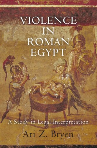 Violence In Roman Egypt A Study In Legal Interpretation Ari Z Bryen