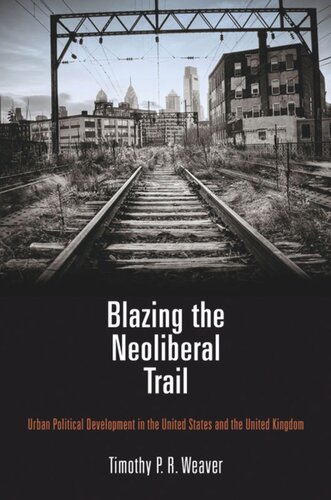 Blazing The Neoliberal Trail Urban Political Development In The United States And The United Kingdom Timothy P R Weaver