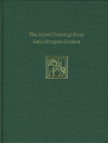 Incised Drawings From Early Phrygian Gordion Gordion Special Studies Iv Lynn E Roller