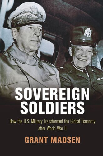 Sovereign Soldiers How The Us Military Transformed The Global Economy After World War Ii Grant Madsen