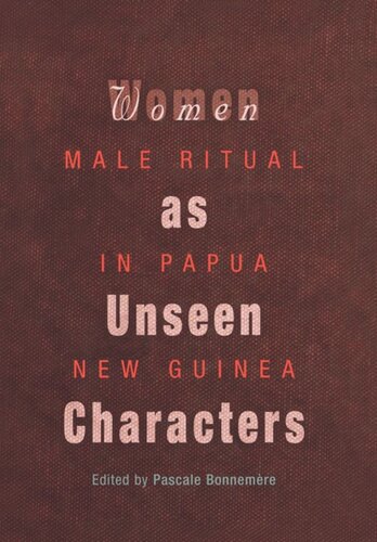 Women As Unseen Characters Male Ritual In Papua New Guinea Pascale Bonnemre Editor