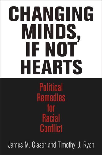 Changing Minds If Not Hearts Political Remedies For Racial Conflict James M Glaser Timothy J Ryan