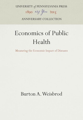 Economics Of Public Health Measuring The Economic Impact Of Diseases Reprint 2016 Burton A Weisbrod