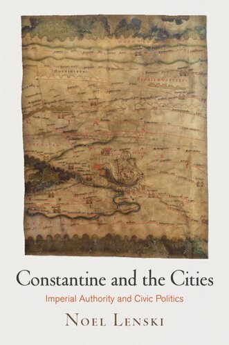 Constantine And The Cities Imperial Authority And Civic Politics Noel Lenski