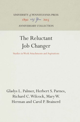 The Reluctant Job Changer Studies In Work Attachments And Aspirations Reprint 2016 Gladys L Palmer Herbert S Parnes Richard C Wilcock Mary W Herman Carol P Brainerd