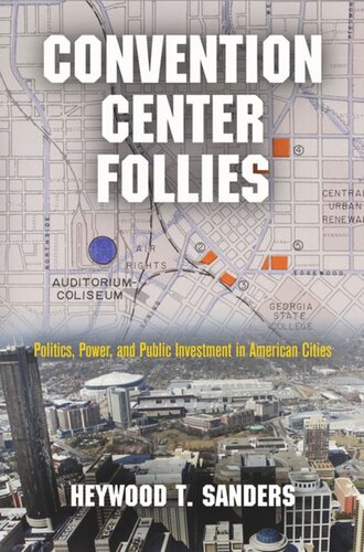 Convention Center Follies Politics Power And Public Investment In American Cities Heywood T Sanders
