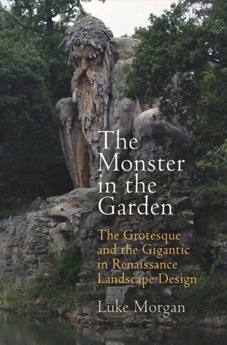 The Monster In The Garden The Grotesque And The Gigantic In Renaissance Landscape Design Luke Morgan