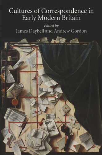 Cultures Of Correspondence In Early Modern Britain James Daybell Editor Andrew Gordon Editor