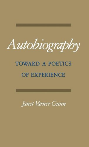 Autobiography Toward A Poetics Of Experience Janet Varner Gunn