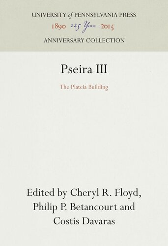 Pseira Iii The Plateia Building Cheryl R Floyd Editor Philip P Betancourt Editor Costis Davaras Editor