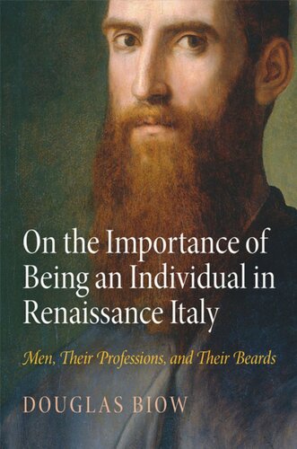 On The Importance Of Being An Individual In Renaissance Italy Men Their Professions And Their Beards Douglas Biow