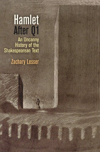 Hamlet After Q1 An Uncanny History Of The Shakespearean Text Zachary Lesser
