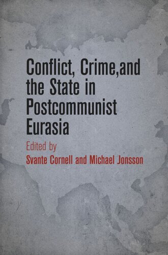 Conflict Crime And The State In Postcommunist Eurasia Svante Cornell Editor Michael Jonsson Editor