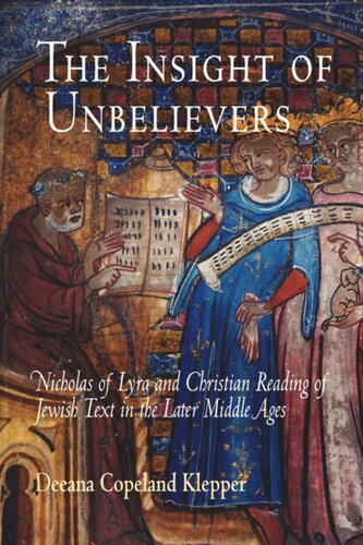 The Insight Of Unbelievers Nicholas Of Lyra And Christian Reading Of Jewish Text In The Later Middle Ages Deeana Copeland Klepper