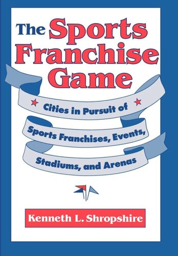 The Sports Franchise Game Cities In Pursuit Of Sports Franchises Events Stadiums And Arenas Kenneth L Shropshire