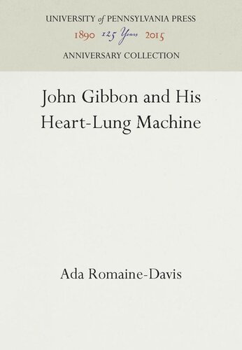 John Gibbon And His Heartlung Machine Reprint 2016 Ada Romainedavis