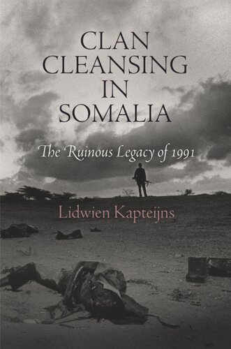 Clan Cleansing In Somalia The Ruinous Legacy Of 1991 Lidwien Kapteijns