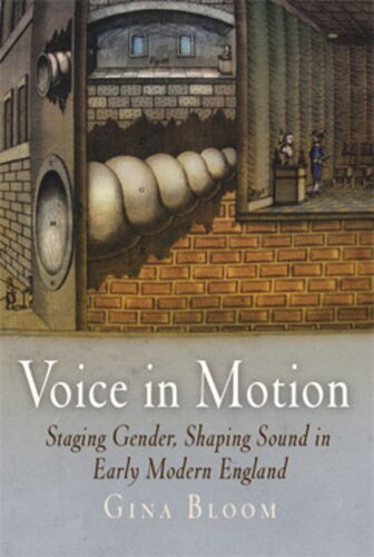 Voice In Motion Staging Gender Shaping Sound In Early Modern England Gina Bloom