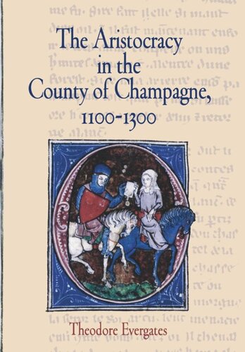 The Aristocracy In The County Of Champagne 11001300 Theodore Evergates