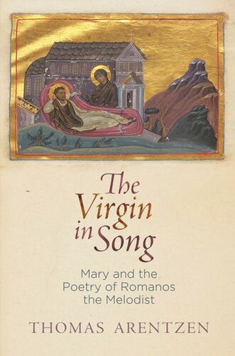 The Virgin In Song Mary And The Poetry Of Romanos The Melodist 1st Edition Thomas Arentzen