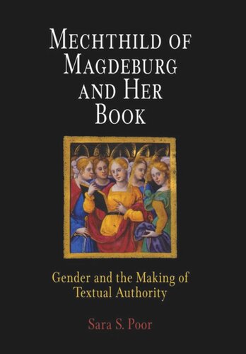 Mechthild Of Magdeburg And Her Book Gender And The Making Of Textual Authority Sara S Poor