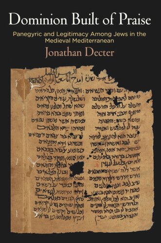 Dominion Built Of Praise Panegyric And Legitimacy Among Jews In The Medieval Mediterranean Jonathan Decter