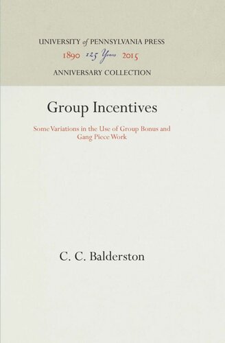 Group Incentives Some Variations In The Use Of Group Bonus And Gang Piece Work Reprint 2016 C C Balderston
