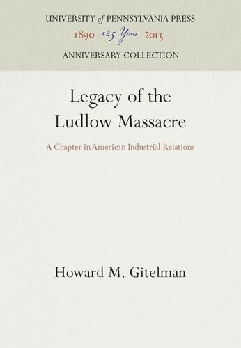 Legacy Of The Ludlow Massacre A Chapter In American Industrial Relations Reprint 2016 Howard M Gitelman