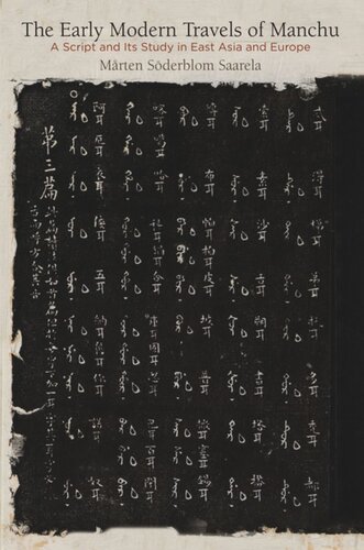 The Early Modern Travels Of Manchu A Script And Its Study In East Asia And Europe Mrten Sderblom Saarela