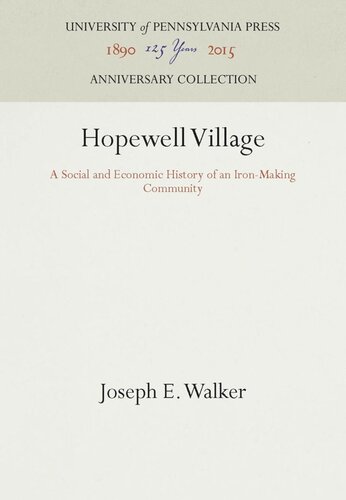 Hopewell Village A Social And Economic History Of An Ironmaking Community Reprint 2016 Joseph E Walker