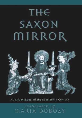 The Saxon Mirror A Sachsenspiegel Of The Fourteenth Century Maria Dobozy Editor