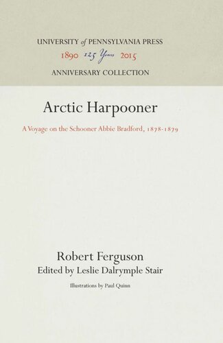 Arctic Harpooner A Voyage On The Schooner Abbie Bradford 18781879 Reprint 2016 Robert Ferguson Editor Leslie Dalrymple Stair Editor Paul Quinn Editor