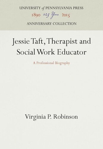 Jessie Taft Therapist And Social Work Educator A Professional Biography Reprint 2016 Virginia P Robinson