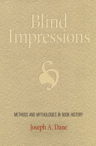 Blind Impressions Methods And Mythologies In Book History Joseph A Dane
