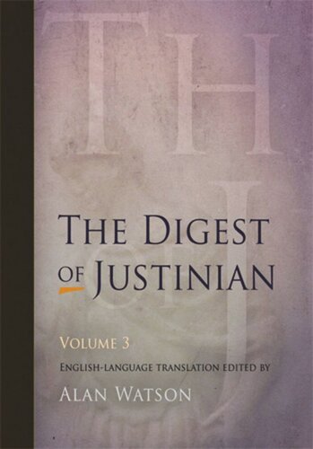 The Digest Of Justinian Volume 3 The Digest Of Justinian Volume 3 Revised Edition Alan Watson Editor