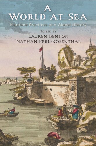 A World At Sea Maritime Practices And Global History Lauren Benton Editor Nathan Perlrosenthal Editor